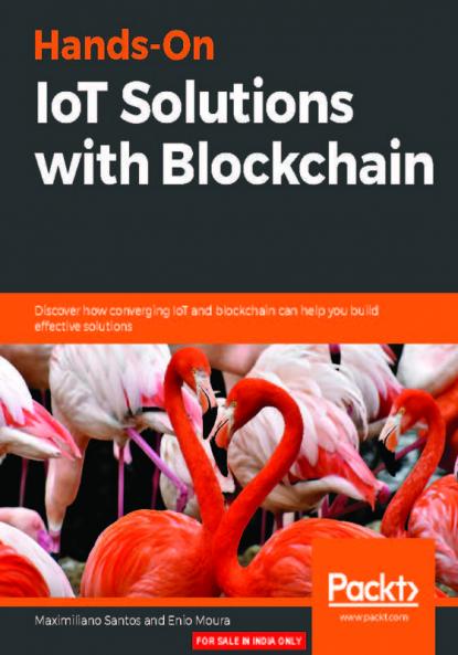 Hands-On IoT Solutions with Blockchain