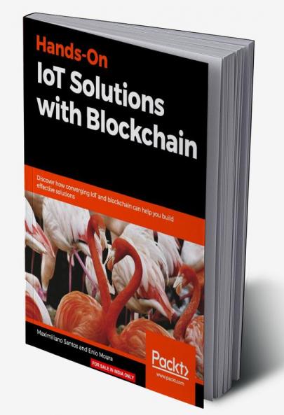 Hands-On IoT Solutions with Blockchain