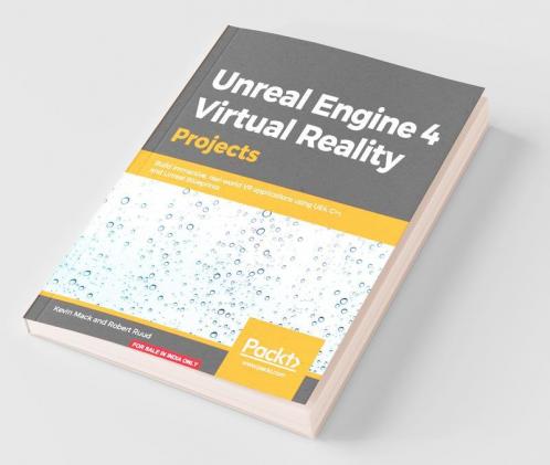 Unreal Engine 4 Virtual Reality Projects