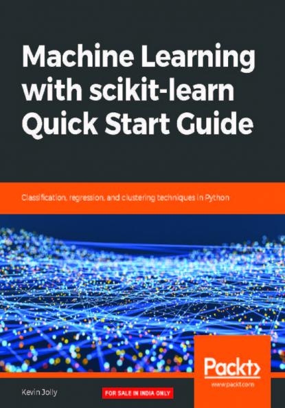 Machine Learning with scikit-learn Quick Start Guide