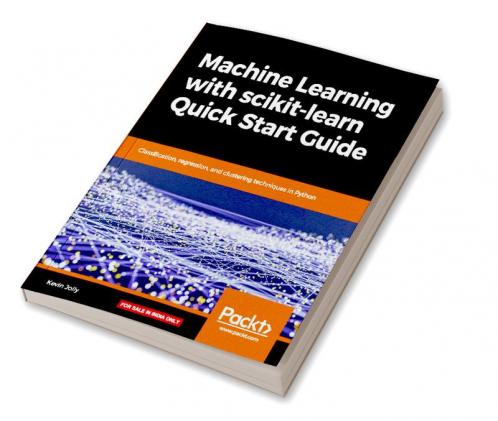 Machine Learning with scikit-learn Quick Start Guide