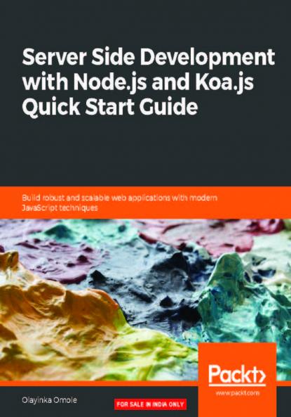 Server Side development with Node.js and Koa.js Quick Start Guide