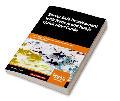 Server Side development with Node.js and Koa.js Quick Start Guide