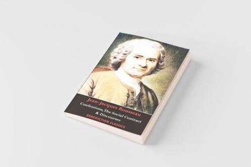 Confessions The Social Contract Discourse on Inequality Discourse on Political Economy & Discourse on the Effect of the Arts and Sciences on Morality