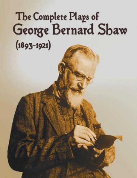 The Complete Plays of George Bernard Shaw (1893-1921) 34 Complete and Unabridged Plays Including