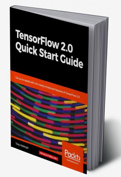 TensorFlow 2.0 Quick Start Guide