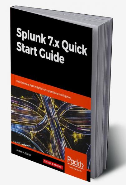 Splunk 7.x Quick Start Guide