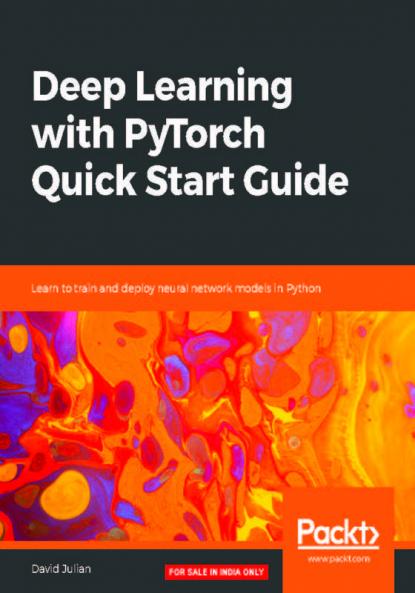 Deep Learning with PyTorch Quick Start Guide