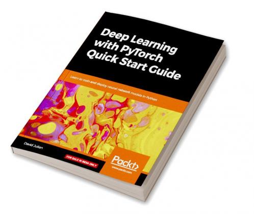 Deep Learning with PyTorch Quick Start Guide