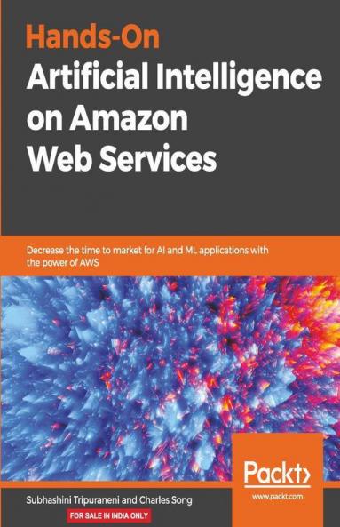 Hands-On Artificial Intelligence on Amazon Web Services