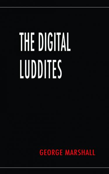 The Digital Luddites