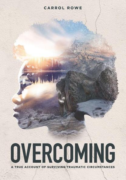 Overcoming: A True Account of Surviving Traumatic Circumstances