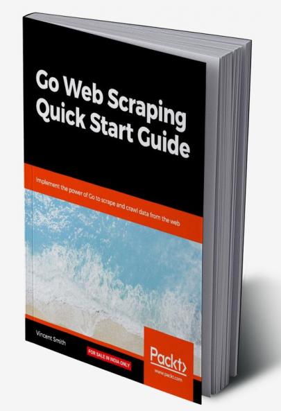 Go Web Scraping Quick Start Guide