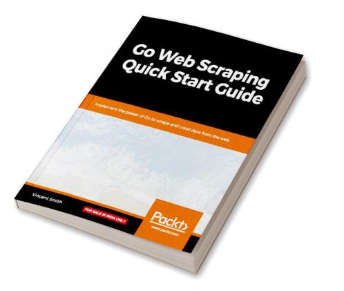Go Web Scraping Quick Start Guide