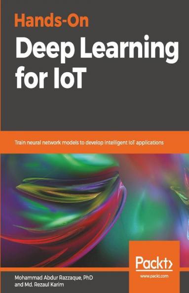 Hands-On Deep Learning for IoT