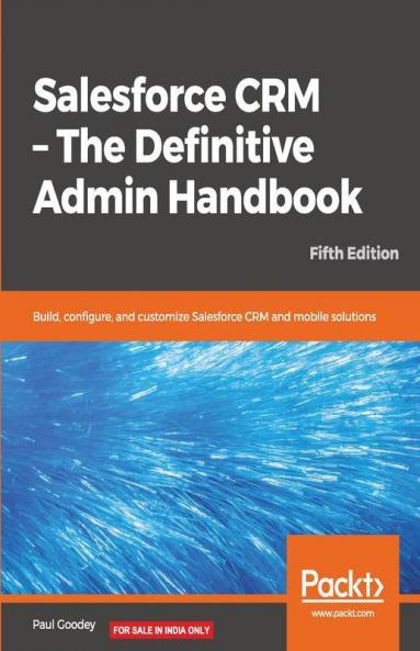 Salesforce CRM - The Definitive Admin Handbook - Fifth Edition