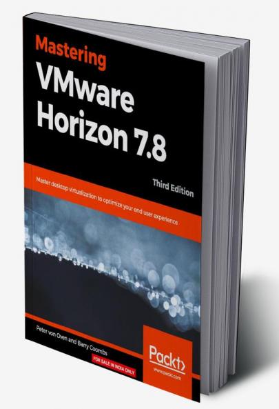 Mastering VMware Horizon 7.8 - Third Edition