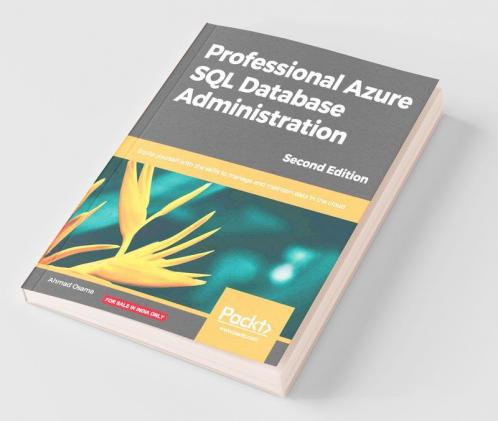 Professional Azure SQL Database Administration: Equip yourself with the skills to manage and maintain data in the cloud