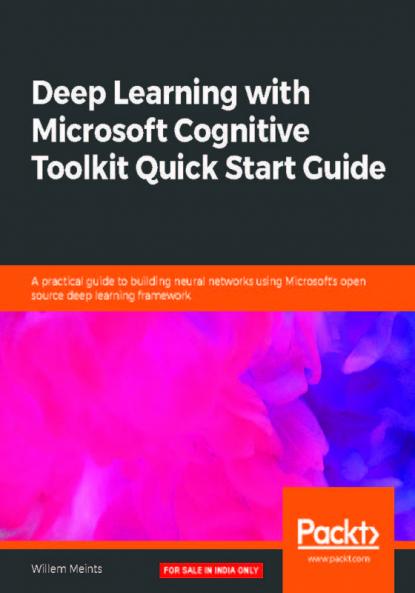 Deep Learning with Microsoft Cognitive Toolkit Quick Start Guide