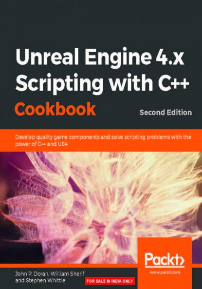 Unreal Engine 4.x Scripting with C++ Cookbook - Second edition