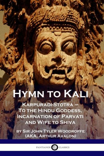 Hymn to Kali: Karpuradi-Stotra - To the Hindu Goddess Incarnation of Parvati and Wife to Shiva