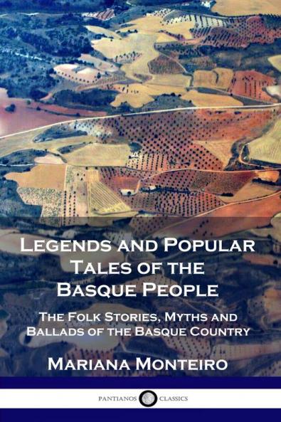 Legends and Popular Tales of the Basque People: The Folk Stories Myths and Ballads of the Basque Country