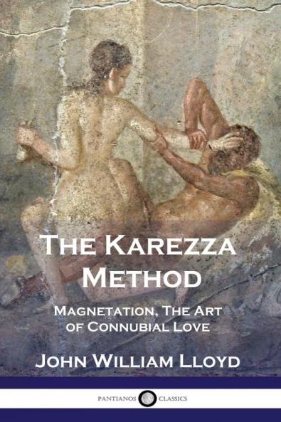 The Karezza Method: Magnetation The Art of Connubial Love