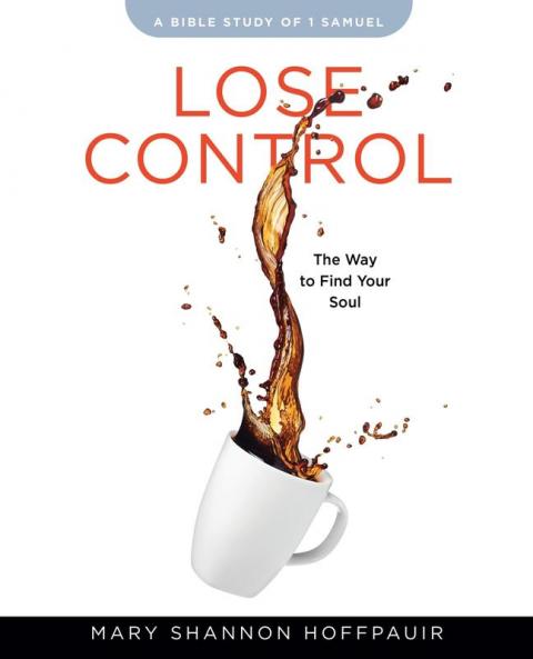 Lose Control - Women's Bible Study Participant Workbook