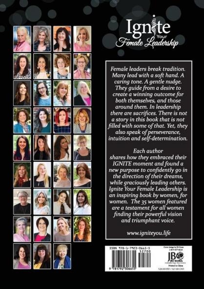 Ignite Your Female Leadership: Thirty-Five Outstanding Stories by Women Who Are Inspiring the World Through Feminine Leadership