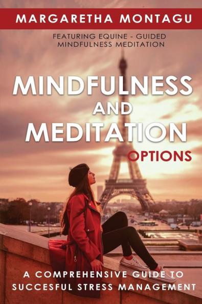 Mindfulness and Meditation Options: A Comprehensive Guide to Successful Stress Management: 2 (Fabriqué En France)