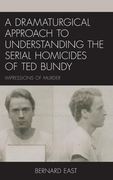 Dramaturgical Approach to Understanding the Serial Homicides of Ted Bundy