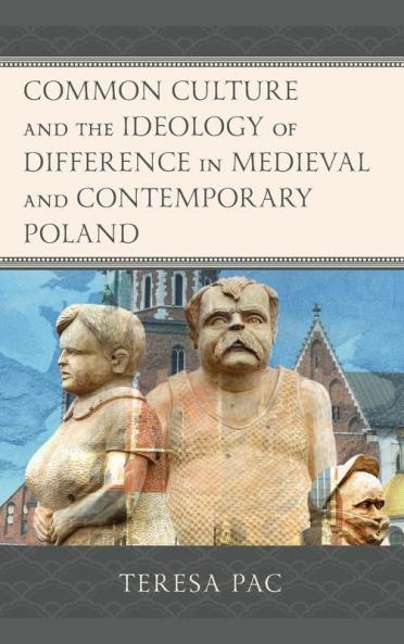 Common Culture and the Ideology of Difference in Medieval and Contemporary Poland