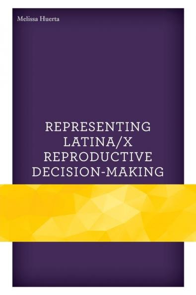 Representing Latina/x Reproductive Decision-Making