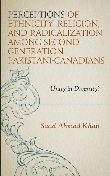 Perceptions of Ethnicity Religion and Radicalization among Second-Generation Pakistani-Canadians