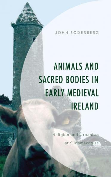 Animals and Sacred Bodies in Early Medieval Ireland