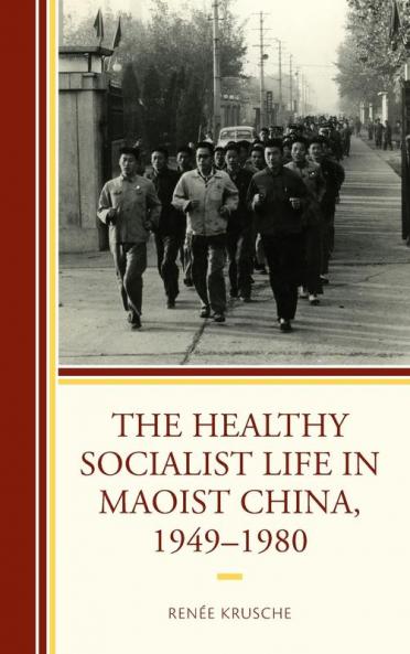 Healthy Socialist Life in Maoist China 1949-1980