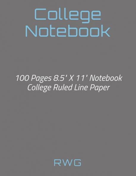 College Notebook: 100 Pages 8.5 X 11 Notebook College Ruled Line Paper