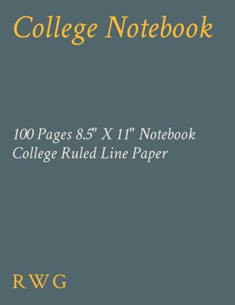 College Notebook: 100 Pages 8.5 X 11 Notebook College Ruled Line Paper