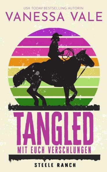 Tangled - mit euch verschlungen: 3 (Steele Ranch)