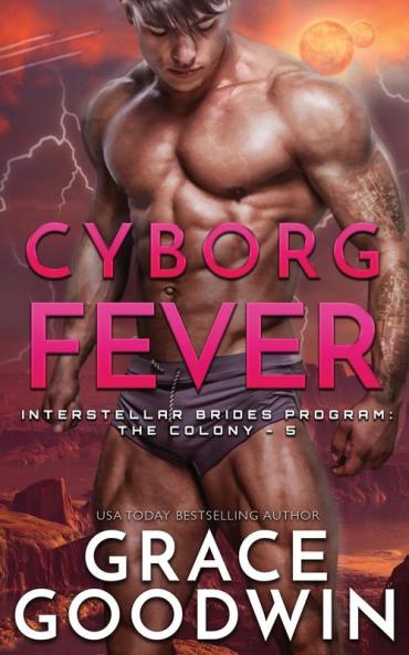 Cyborg Fever: 5 (Interstellar Brides(r) Program: The Colony)