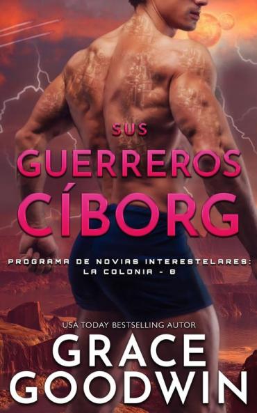 Sus guerreros cíborg: 8 (Programa de Novias Interestelares - La Colonia)
