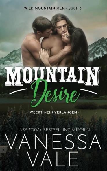 Mountain Desire - weckt mein Verlangen: 3 (Wild Mountain Men)