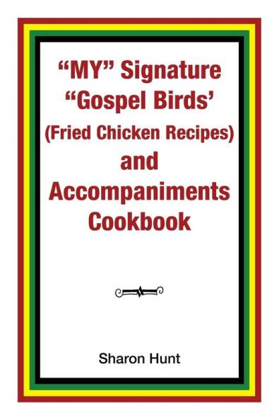 My Signature Gospel Birds'  (Fried Chicken Recipes) and Accompaniments Cookbook