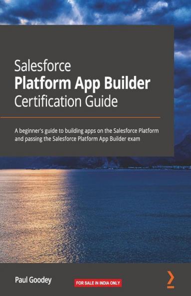 Salesforce Platform App Builder Certification Guide