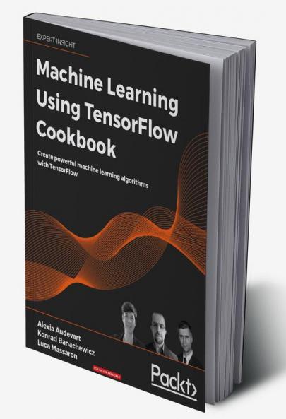 Machine Learning Using TensorFlow Cookbook
