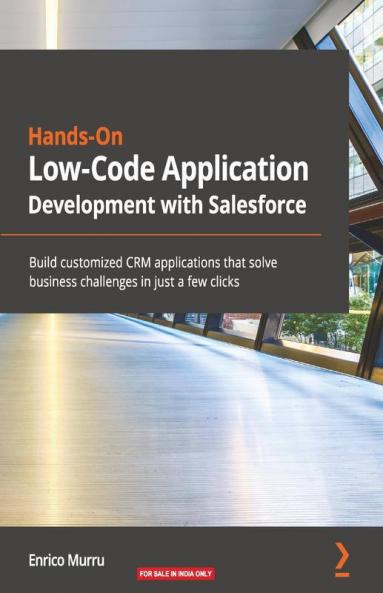Hands-On Low-Code Application Development with Salesforce