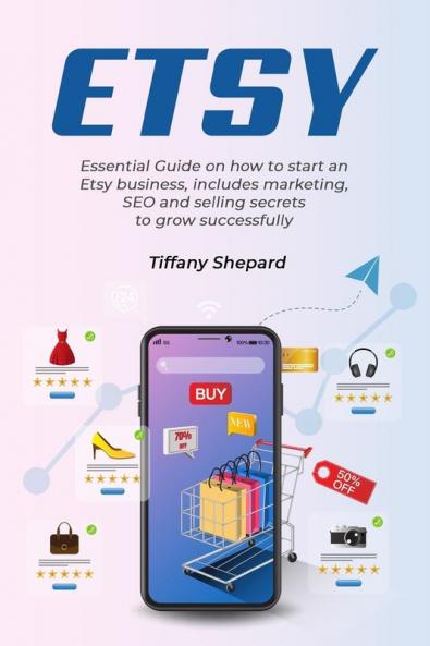Etsy - Essential Guide on how to start an Etsy business includes marketing seo and selling secrets to grow successfully