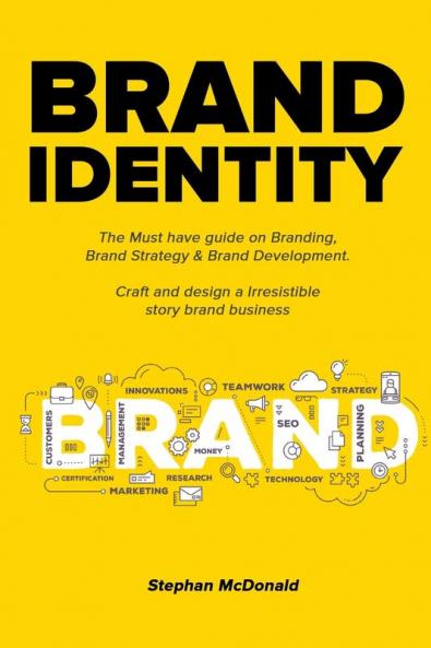 Brand identity: The Must have guide on Branding Brand Strategy & Brand Development. Craft and design a Irresistible story brand business: The Must ... design a Irresistible story brand business