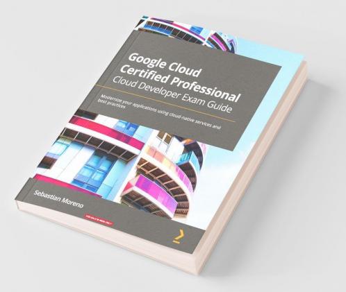 Google Cloud Certified Professional Cloud Developer Exam Guide