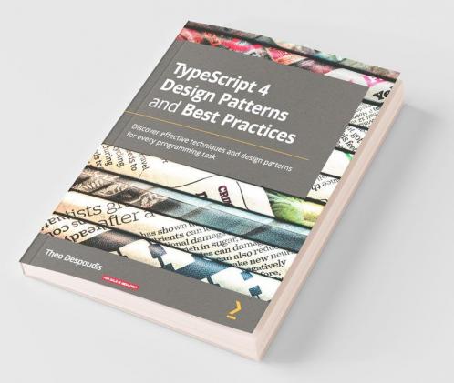 TypeScript 4 Design Patterns and Best Practices